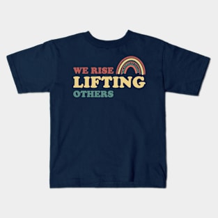 We Rise Lifting Others Quote Kids T-Shirt